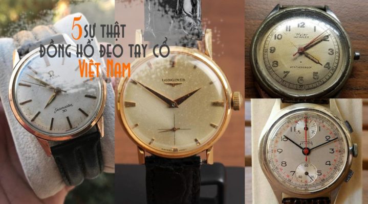 5 sự thật “đúc kết” về đồng hồ đeo tay cổ xưa ở Việt Nam