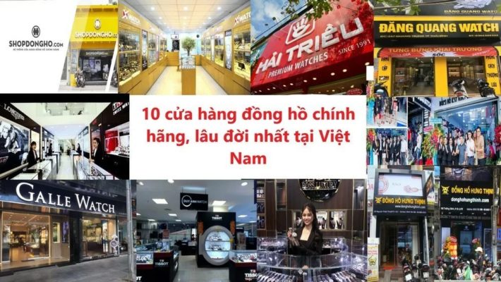 10 cửa hàng đồng hồ chính hãng, lâu đời nhất tại Việt Nam