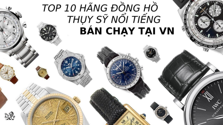10 hãng đồng hồ Thụy Sỹ nổi tiếng, bán chạy nhất Việt Nam