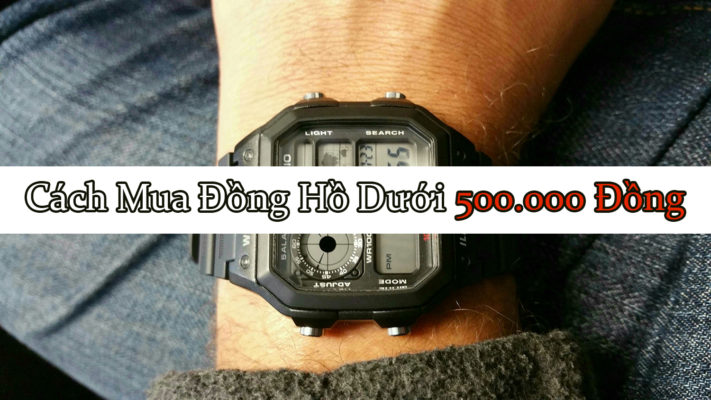 Hướng Dẫn Cách Mua Đồng Hồ Theo Giá Phần 1: Dưới 500.000 Đồng