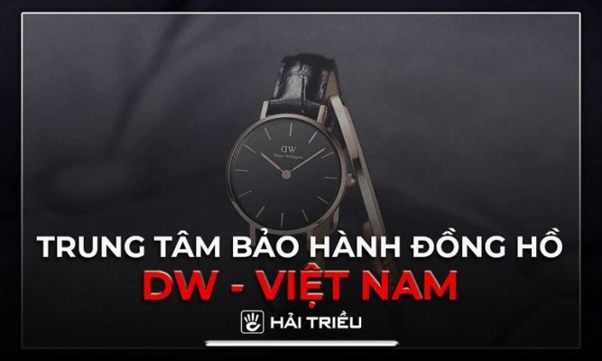 Trung tâm bảo hành, sửa chữa đồng hồ DW tại Việt Nam