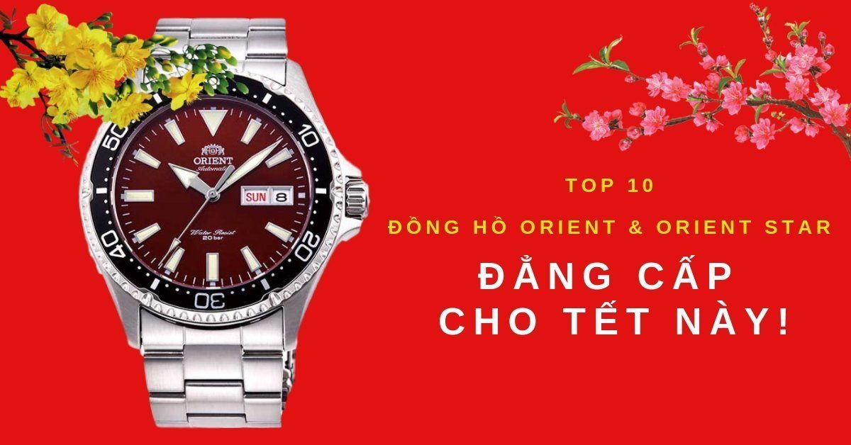 Top 10 đồng hồ Orient & Orient Star đẳng cấp cho Tết Kỷ Hợi này!